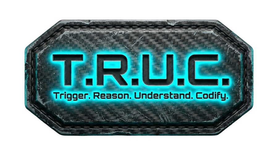 T.R.U.C. — Trigger. Reason. Understand. Codify.
